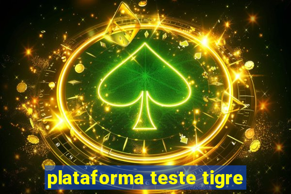 plataforma teste tigre